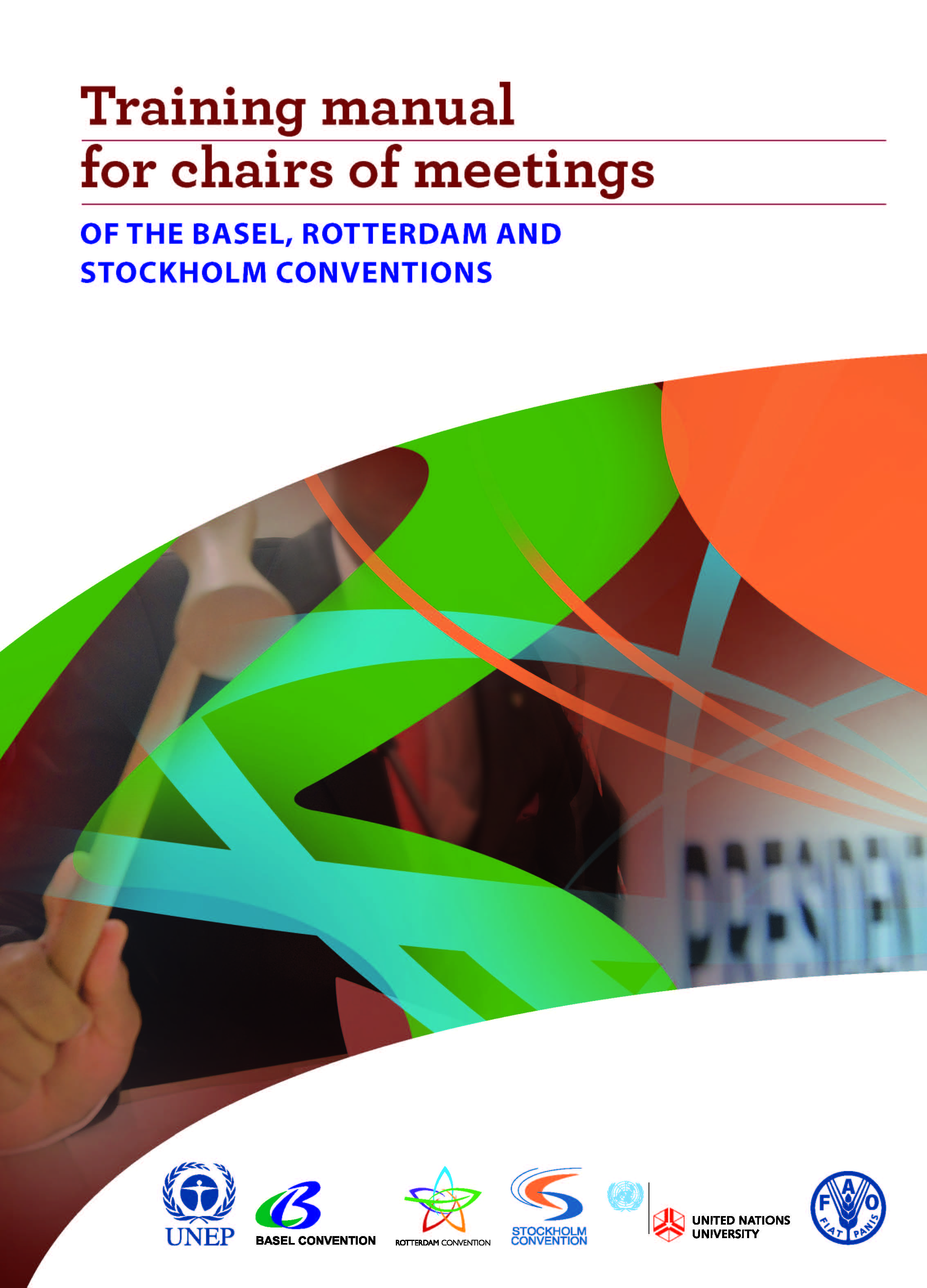 Training Manual for Chairs of Meetings of the Basel, Rotterdam and Stockholm Conventions