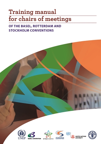 Training Manual for Chairs of Meetings of the Basel, Rotterdam and Stockholm Conventions 